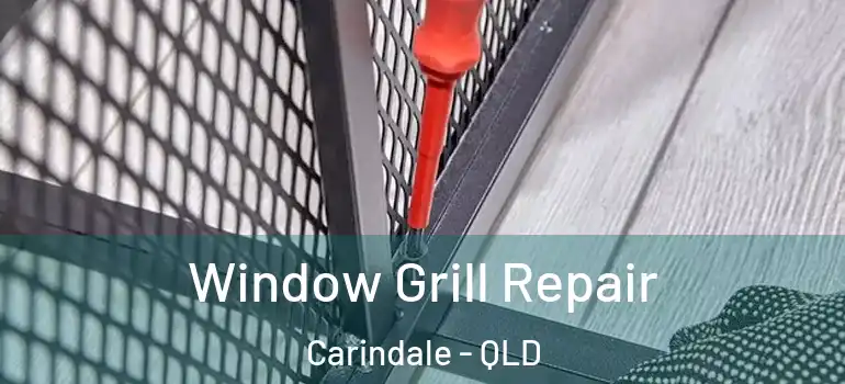 Window Grill Repair Carindale - QLD