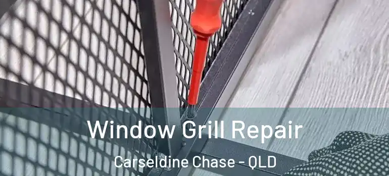 Window Grill Repair Carseldine Chase - QLD