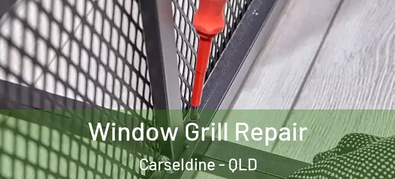 Window Grill Repair Carseldine - QLD