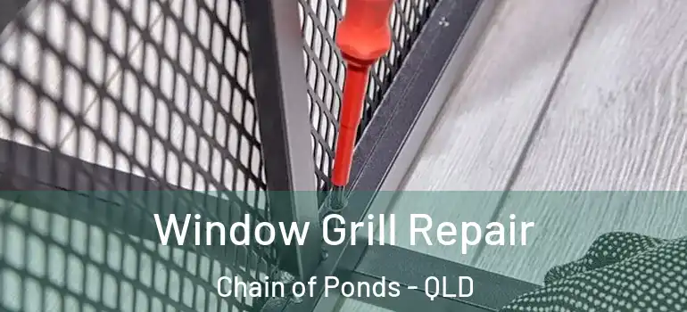 Window Grill Repair Chain of Ponds - QLD