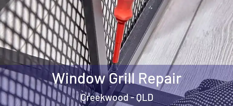 Window Grill Repair Creekwood - QLD
