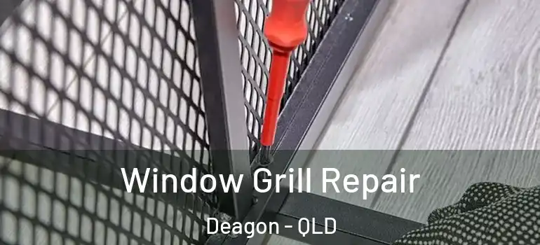 Window Grill Repair Deagon - QLD