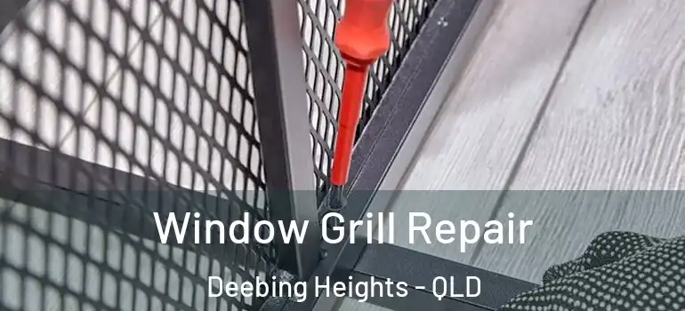 Window Grill Repair Deebing Heights - QLD