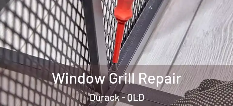 Window Grill Repair Durack - QLD