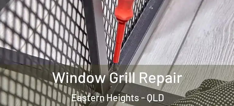 Window Grill Repair Eastern Heights - QLD