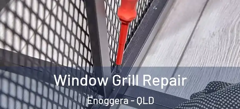 Window Grill Repair Enoggera - QLD