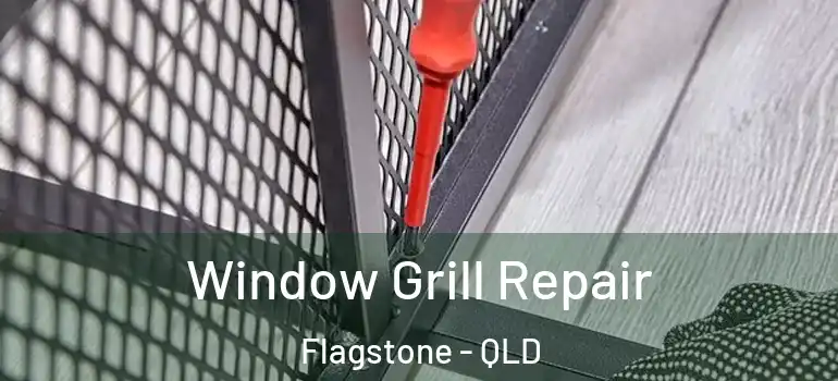 Window Grill Repair Flagstone - QLD