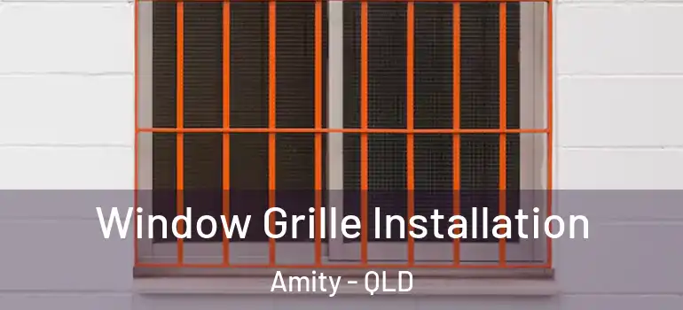 Window Grille Installation Amity - QLD