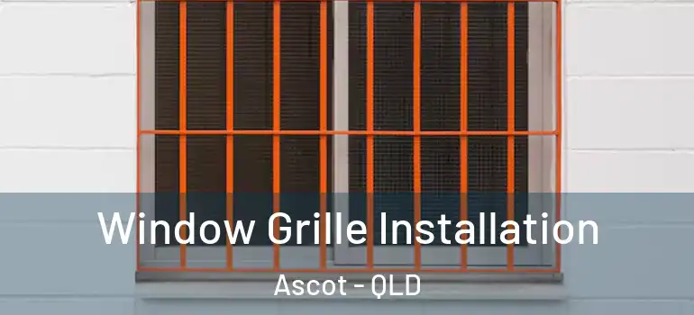 Window Grille Installation Ascot - QLD