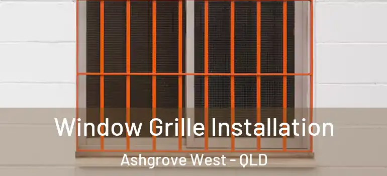Window Grille Installation Ashgrove West - QLD