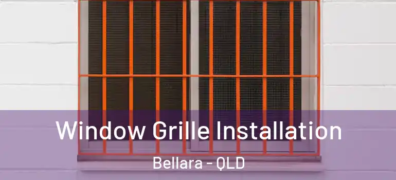Window Grille Installation Bellara - QLD