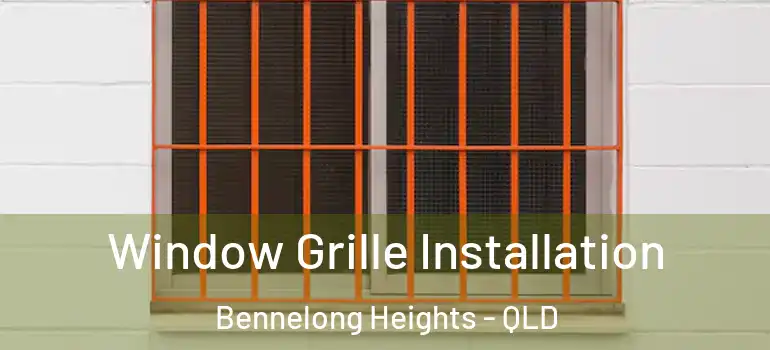 Window Grille Installation Bennelong Heights - QLD