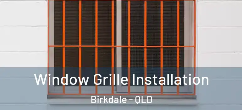 Window Grille Installation Birkdale - QLD