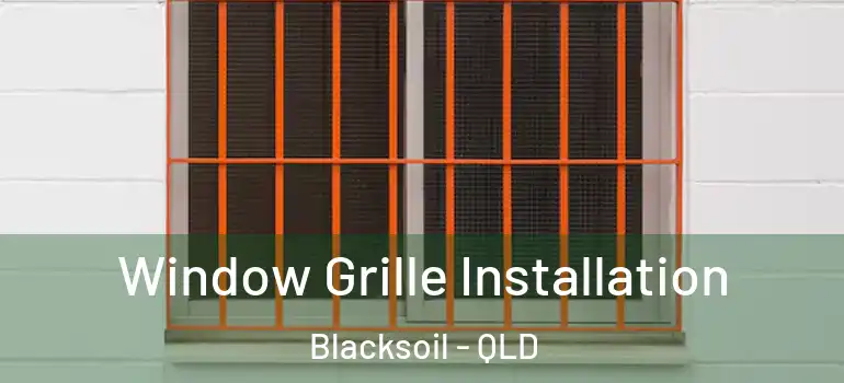 Window Grille Installation Blacksoil - QLD