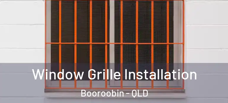 Window Grille Installation Booroobin - QLD