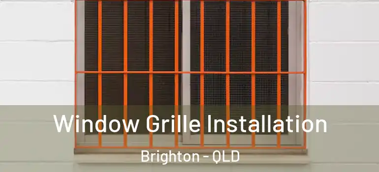 Window Grille Installation Brighton - QLD