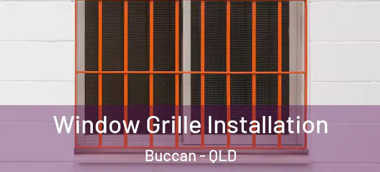 Window Grille Installation Buccan - QLD