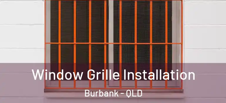 Window Grille Installation Burbank - QLD