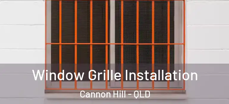 Window Grille Installation Cannon Hill - QLD