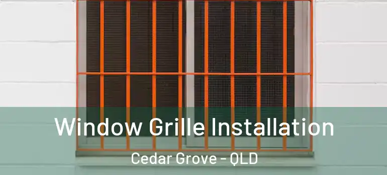 Window Grille Installation Cedar Grove - QLD