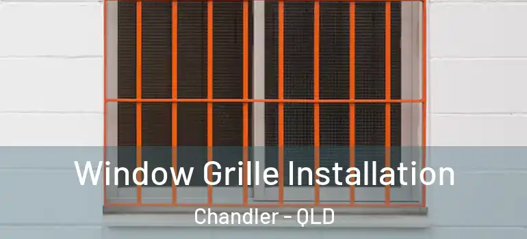 Window Grille Installation Chandler - QLD