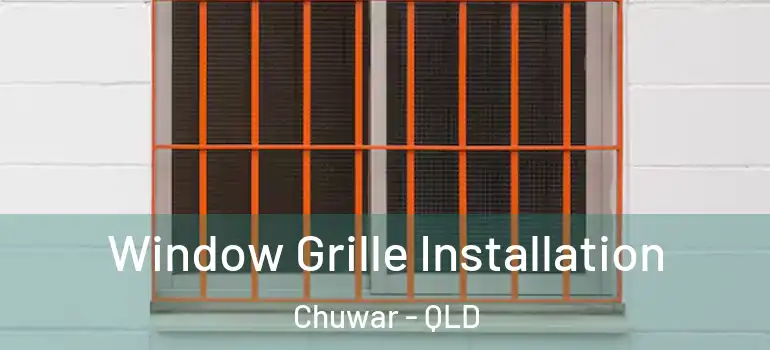 Window Grille Installation Chuwar - QLD