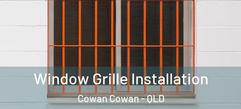 Window Grille Installation Cowan Cowan - QLD