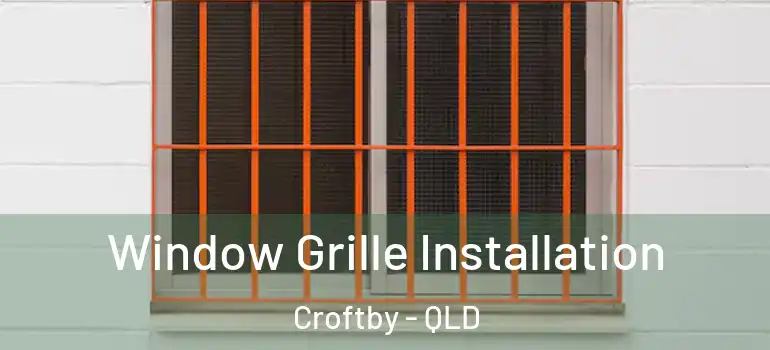 Window Grille Installation Croftby - QLD