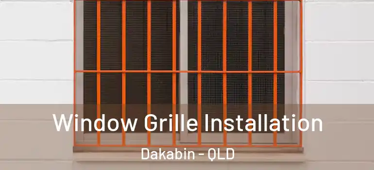 Window Grille Installation Dakabin - QLD