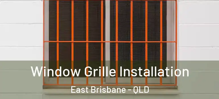 Window Grille Installation East Brisbane - QLD