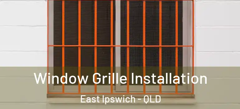 Window Grille Installation East Ipswich - QLD