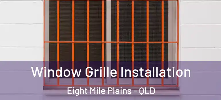 Window Grille Installation Eight Mile Plains - QLD