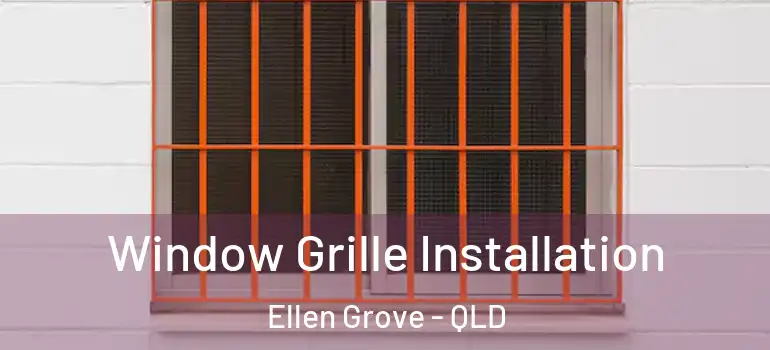 Window Grille Installation Ellen Grove - QLD