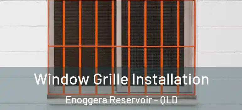 Window Grille Installation Enoggera Reservoir - QLD