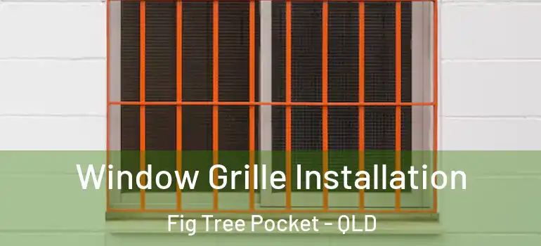 Window Grille Installation Fig Tree Pocket - QLD