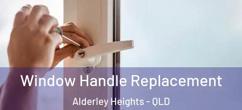 Window Handle Replacement Alderley Heights - QLD