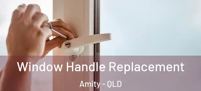 Window Handle Replacement Amity - QLD