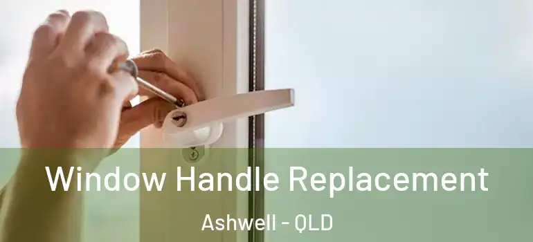 Window Handle Replacement Ashwell - QLD