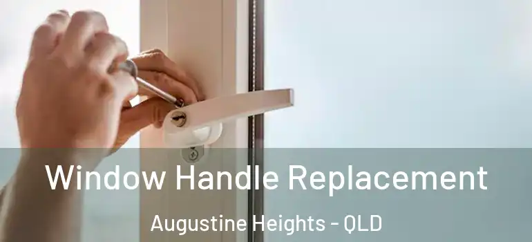Window Handle Replacement Augustine Heights - QLD