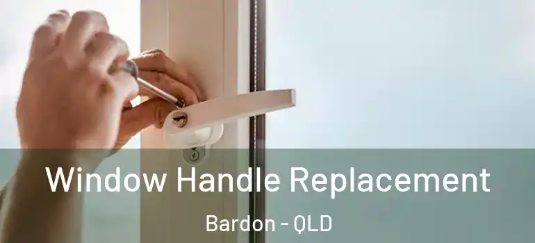 Window Handle Replacement Bardon - QLD