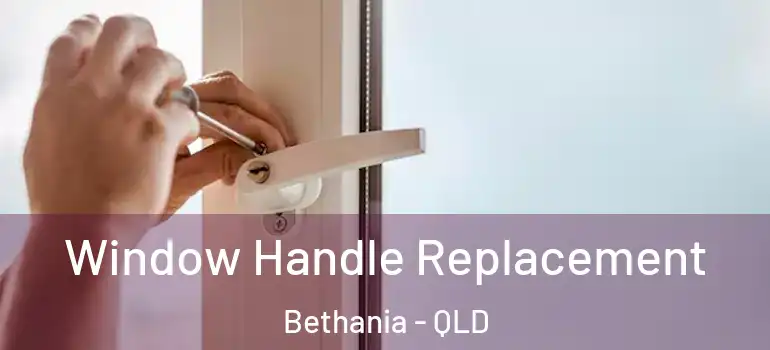 Window Handle Replacement Bethania - QLD