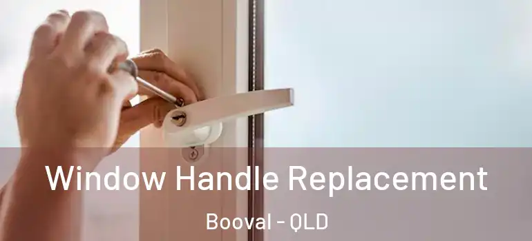 Window Handle Replacement Booval - QLD
