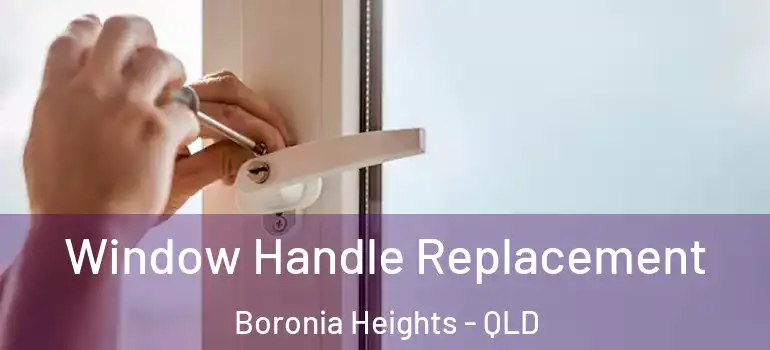 Window Handle Replacement Boronia Heights - QLD
