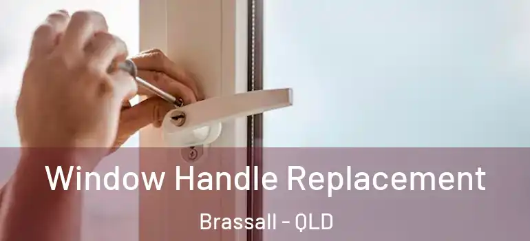 Window Handle Replacement Brassall - QLD