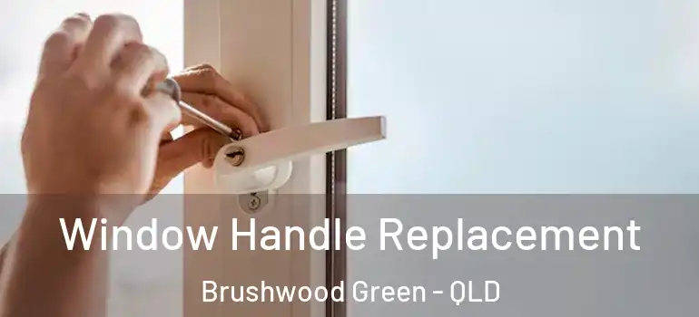 Window Handle Replacement Brushwood Green - QLD