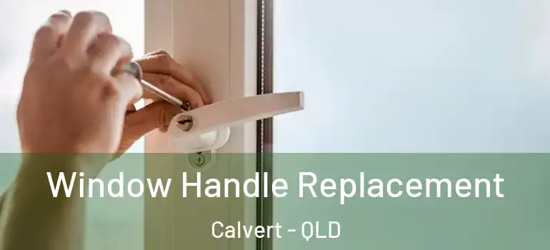  Window Handle Replacement Calvert - QLD