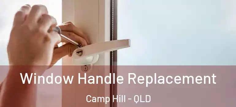Window Handle Replacement Camp Hill - QLD