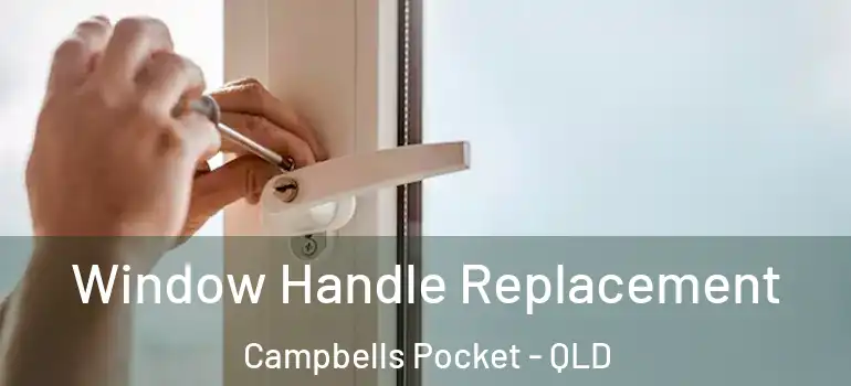 Window Handle Replacement Campbells Pocket - QLD