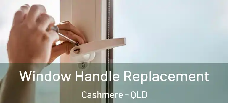  Window Handle Replacement Cashmere - QLD