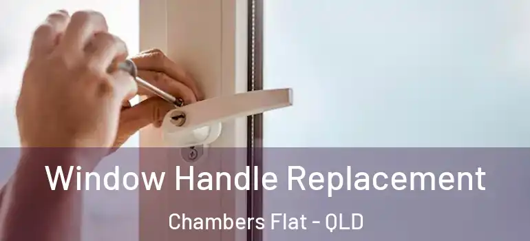 Window Handle Replacement Chambers Flat - QLD